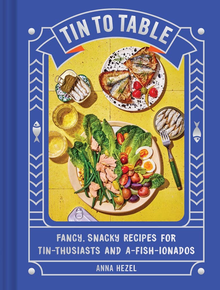 Tin to Table: Fancy, Snacky Recipes for Tin-thusiasts and A-fish-ionados | Anna Hezel