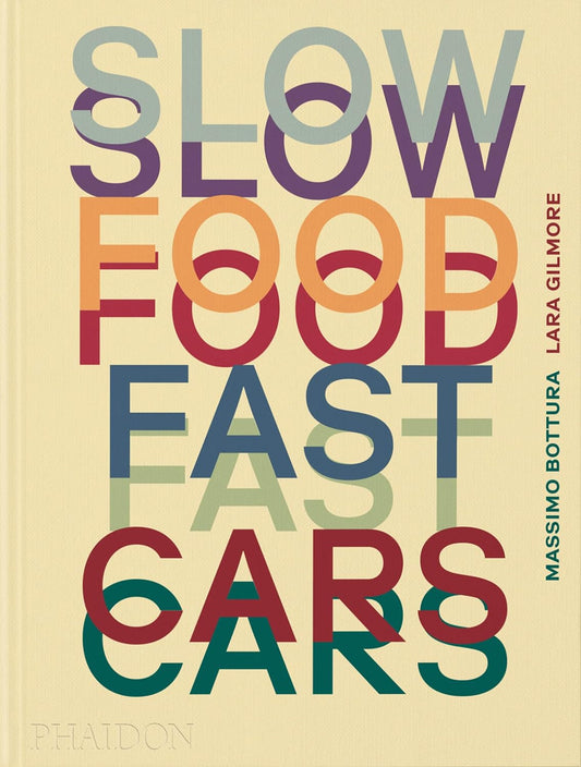 Slow Food, Fast Cars: Casa Maria Luigia | Massimo Bottura, Lara Gilmore , Jessica Rosval 