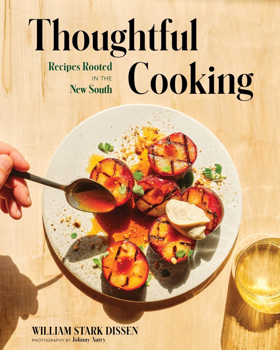 Thoughtful Cooking: Recipes Rooted in the New South | William Stark Dissen 