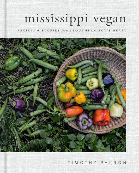 Mississippi Vegan: Recipes and Stories from a Southern Boy's Heart | Timothy Pakron