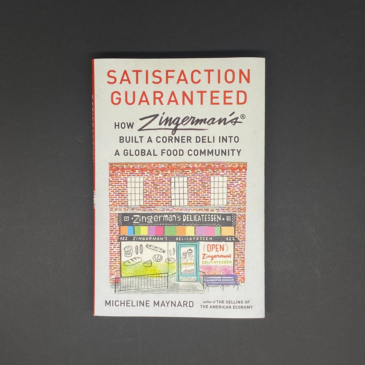 Satisfaction Guaranteed: How Zingerman's Built a Corner Deli into a Global Food Community| Micheline Maynard