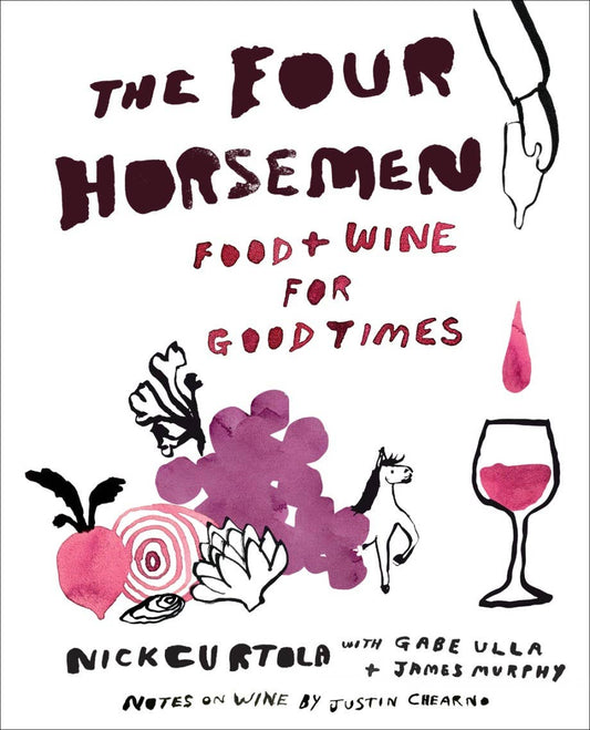 The Four Horsemen: Food and Wine for Good Times from the Brooklyn Restaurant | Nick Curtola, Gabe Ulla, & James Murphy