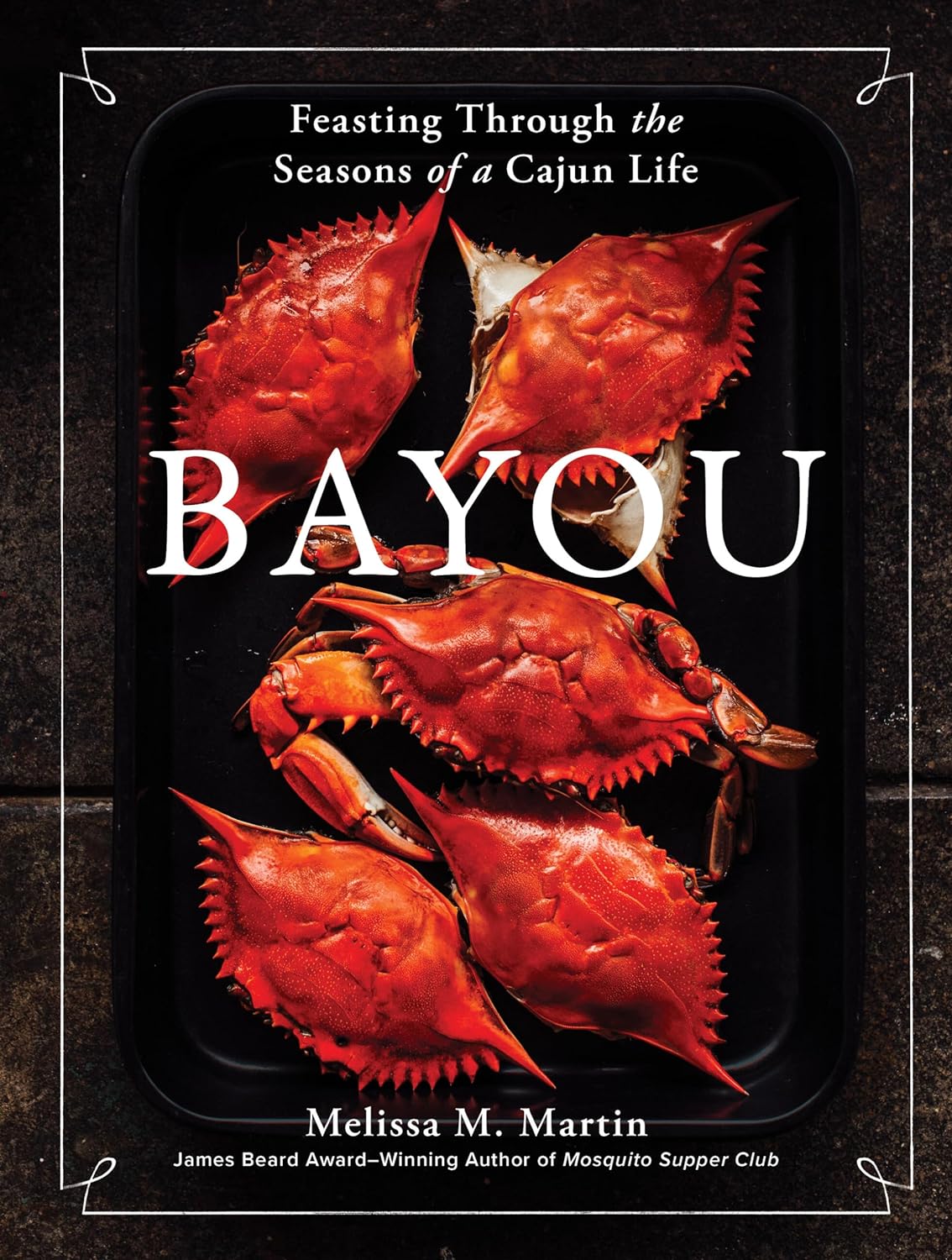 Bayou: Feasting Through the Seasons of a Cajun Life | Melissa M. Martin-Books + Mags-Coutelier