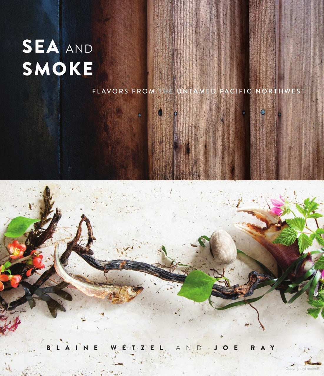 Sea and Smoke: Flavors from the Untamed Pacific Northwest | Blaine Wetzel, Joe Ray