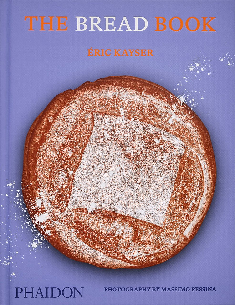 The Bread Book: 60 Artisanal Recipes for the Home Baker | Eric Kayser